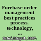 Purchase order management best practices process, technology, and change management /