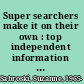 Super searchers make it on their own : top independent information professionals share their secrets for starting and running a research business /