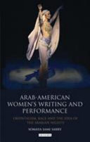 Arab-American women's writing and performance : Orientalism, race and the idea of the Arabian nights /