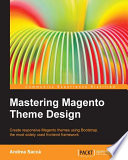 Mastering magento theme design : create responsive themes using Bootstrap, the most widely used frontend framework /