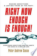 Right now enough is enough! : overcoming addictions and bad habits for good in 30 days or less! /