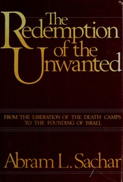 The redemption of the unwanted : from the liberation of the death camps to the founding of Israel /