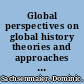 Global perspectives on global history theories and approaches in a connected world /