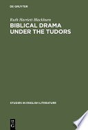 Biblical Drama under the Tudors /