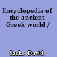 Encyclopedia of the ancient Greek world /