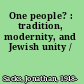 One people? : tradition, modernity, and Jewish unity /