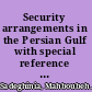 Security arrangements in the Persian Gulf with special reference to Iran's foreign policy /