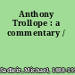 Anthony Trollope : a commentary /