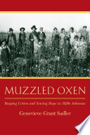 Muzzled oxen : reaping cotton and sowing hope in 1920s Arkansas /