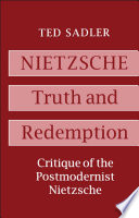 Nietzsche truth and redemption : critique of the postmodernist Nietzsche /