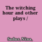 The witching hour and other plays /