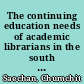 The continuing education needs of academic librarians in the south of Thailand /