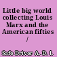 Little big world collecting Louis Marx and the American fifties /