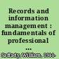 Records and information management : fundamentals of professional practice /