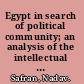 Egypt in search of political community; an analysis of the intellectual and political evolution of Egypt, 1804-1952.