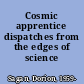 Cosmic apprentice dispatches from the edges of science /