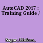 AutoCAD 2017 : Training Guide /