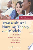 Transcultural nursing theory and models application in nursing education, practice, and administration /