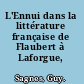 L'Ennui dans la littérature française de Flaubert à Laforgue, 1848-1884.
