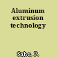 Aluminum extrusion technology