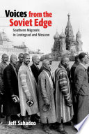 Voices from the Soviet Edge Southern Migrants in Leningrad and Moscow /