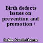 Birth defects issues on prevention and promotion /