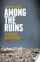 Among the ruins  : Syria past and present /