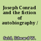 Joseph Conrad and the fiction of autobiography /
