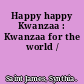 Happy happy Kwanzaa : Kwanzaa for the world /