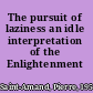 The pursuit of laziness an idle interpretation of the Enlightenment /