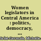 Women legislators in Central America : politics, democracy, and policy /