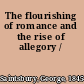 The flourishing of romance and the rise of allegory /
