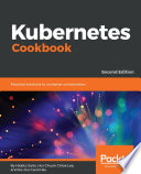 Kubernetes cookbook : practical solutions to container orchestration /