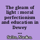 The gleam of light : moral perfectionism and education in Dewey and Emerson /