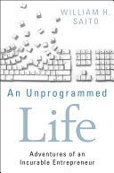 An unprogrammed life adventures of an incurable entrepreneur /