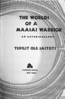 The worlds of a Maasai warrior : an autobiography /