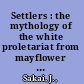 Settlers : the mythology of the white proletariat from mayflower to modern /