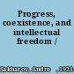 Progress, coexistence, and intellectual freedom /