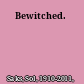 Bewitched.