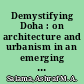 Demystifying Doha : on architecture and urbanism in an emerging city /