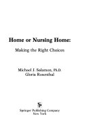 Home or nursing home : making the right choices /