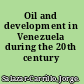 Oil and development in Venezuela during the 20th century