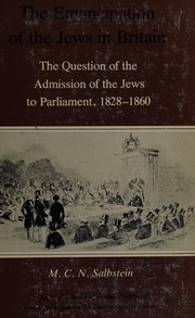 The emancipation of the Jews in Britain : the question of the admission of the Jews to Parliament, 1828-1860 /