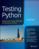 Testing Python : applying unit testing, TDD, BDD, and acceptance testing /