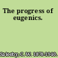 The progress of eugenics.