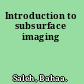 Introduction to subsurface imaging