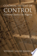 Colonial Systems of Control Criminal Justice in Nigeria /