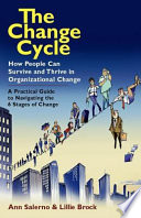 The change cycle how people can survive and thrive in organizational change /