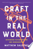 Craft in the real world : rethinking fiction writing and workshopping /