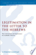 Legitimation in the Letter to the Hebrews : the construction and maintenance of a symbolic universe /